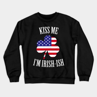 Kiss Me I'm Irish-ish St Patricks Day Crewneck Sweatshirt